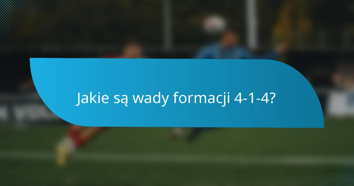 Jakie są wady formacji 4-1-4?