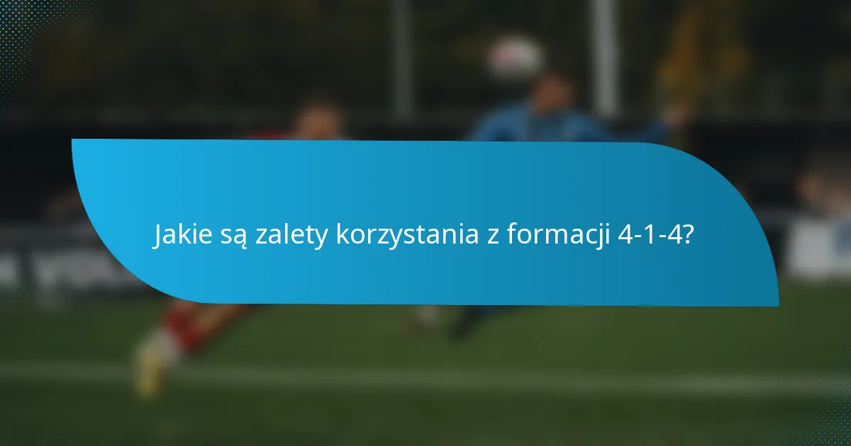 Jakie są zalety korzystania z formacji 4-1-4?